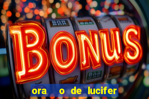 ora  o de lucifer para ganhar na mega sena